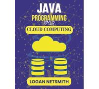 JAVA PROGRAMMING FOR CLOUD COMPUTING: A Developer’s Guide to Building Fast, Secure, and Distributed Solutions (Java PowerStack Series)