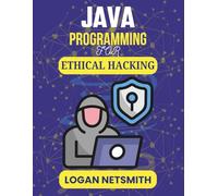 JAVA PROGRAMMING FOR ETHICAL HACKING: Advanced Tools to Secure Systems and Detect Vulnerabilities (Java PowerStack Series)