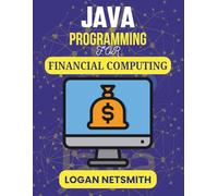 JAVA PROGRAMMING FOR FINANCIAL COMPUTING: Develop Intelligent Algorithms for Market Trends, Forecasting, and Automation (Java PowerStack Series)