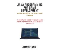Java Programming For Game Development: From Basics to Building Games: A Complete Guide to Java Game Development with Real-World Projects