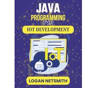 JAVA PROGRAMMING FOR IOT DEVELOPMENT: Programming for Seamless Device Integration and Automation (Java PowerStack Series)