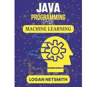 JAVA PROGRAMMING FOR MACHINE LEARNING: A Practical Guide to Developing Intelligent Solutions Step by Step (Java PowerStack Series)