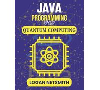 JAVA PROGRAMMING FOR QUANTUM COMPUTING: Practical Guide to Developing Advanced Algorithms (Java PowerStack Series)