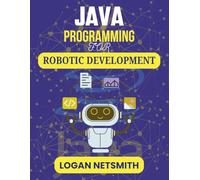 JAVA PROGRAMMING FOR ROBOTIC DEVELOPMENT: Exploring Programming Essentials for Autonomous Technology (Java PowerStack Series)