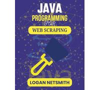 JAVA PROGRAMMING FOR WEB SCRAPING: Unlock Automation Skills for Streamlined Internet Research and Retrieval (Java PowerStack Series)