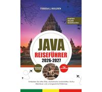 JAVA REISEFÜHRER 2026-2027: Entdecken Sie altes Erbe, dramatische Landschaften, Kultur, Abenteuer und unvergessliche Erlebnisse.
