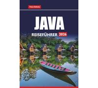 JAVA REISEFÜHRER 2026: Entdecken Sie die wichtigsten Attraktionen, Strände, kulturellen Erlebnisse, die lokale Küche und Routen für Ihr indonesisches Inselabenteuer