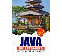 JAVA REISEFÜHRER 2026: Entdecken Sie Indonesiens lebendige Insel mit Kultur, Abenteuer, Tempeln, Vulkanen, Stränden, lokalem Essen, versteckten Schätzchen, Expertenrouten und Sicherheitstipps