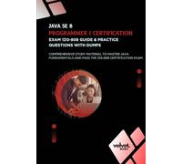 Java SE 8 Programmer I Certification Exam 1Z0-808 Guide & Practice Questions with Dumps: Comprehensive Study Material to Master Java Fundamentals and Pass the 1Z0-808 Certification Exam