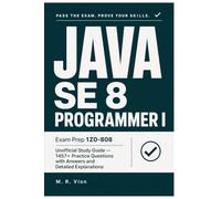 JAVA SE 8 PROGRAMMER I Exam Prep 1Z0-808: Unofficial Study Guide: 1457+ Practice Questions with Answers and Detailed Explanations