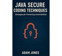 Java Secure Coding Techniques: Strategies for Preventing Vulnerabilities