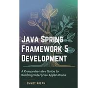 Java Spring Framework 5 Development: A Comprehensive Guide to Building Enterprise Applications