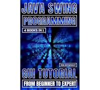 Java Swing Programming: GUI Tutorial From Beginner To Expert