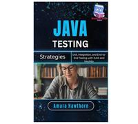 Java Testing Strategies: Unit, Integration, and End-to-End Testing with JUnit and Mockito