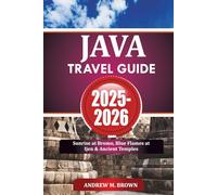 JAVA TRAVEL GUIDE 2025-2026: Sunrise at Bromo, Blue Flames at Ijen & Ancient Temples