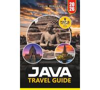 JAVA TRAVEL GUIDE 2026: Explore Volcanoes, Ancient Wonders, Scenic Landscapes, Traditional Villages, and Authentic Cultural Experiences