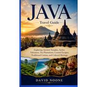 JAVA Travel Guide: Exploring Ancient Temples, Active Volcanoes, Tea Plantations, Coastal Escapes, Traditional Cuisine, and Cultural Heritage