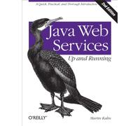 Java Web Services: Up and Running: A Quick, Practical, and Thorough Introduction