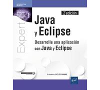 Java y Eclipse - Desarrolle una aplicación con Java y Eclipse (2a edición) (Expert It)