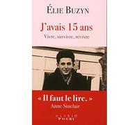 J'avais 15 ans: Le récit inspirant d'une vie après Auschwitz