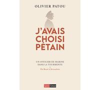 J'avais choisi Pétain: Un officier de Marine dans la tourmente - De Brest à Jérusalem