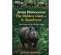 Javan rhinoceros: the hidden Giants of the Rainforest: the future of the hidden giant
