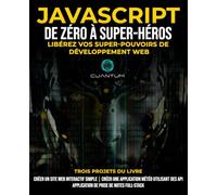 JavaScript de Zéro à Super-héros : Libérez vos super-pouvoirs de développement web: Apprenez le développement web et JavaScript de A à Z pour les débutants.