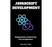 JAVASCRIPT DEVELOPMENT WITH REACT AND REDUX: Building scalable and maintainable front-end applications