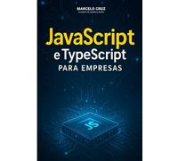 JavaScript e TypeScript para Empresas: Fundamentos Corporativos e Desenvolvimento Profissional