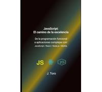 JavaScript: El camino de la excelencia: De la programación funcional a aplicaciones complejas con: JavaScript / React / Node.js / MySQL