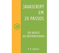 JavaScript em 20 Passos: Aprenda a Programar em JavaScript de Forma Fácil e Rápida
