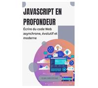 JavaScript en profondeur: Écrire du code Web asynchrone, évolutif et moderne