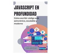 JavaScript en profundidad: Cómo escribir código web asincrónico, escalable y moderno