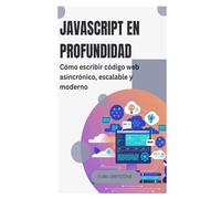 JavaScript en profundidad: Cómo escribir código web asincrónico, escalable y moderno
