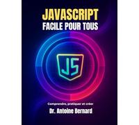 JavaScript facile pour tous: Comprendre, pratiquer et créer