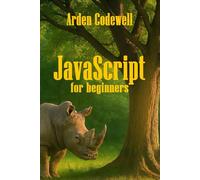 JavaScript for Beginners Mastering the Basics: 1 (JavaScript from beginners to professionals)