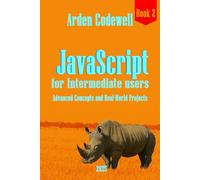 JavaScript for Intermediate Developers Advanced Concepts and Real-World Projects 2025