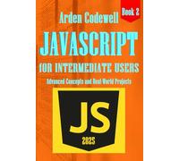 JavaScript for Intermediate Developers Advanced Concepts and Real-World Projects 2025 (JavaScript from Beginners to Professionals)