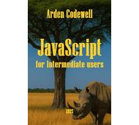 JavaScript for Intermediate Users Delving Deeper