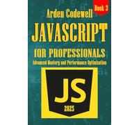 JavaScript for professionals Advanced Mastery and Performance Optimization (JavaScript from Beginners to Professionals)