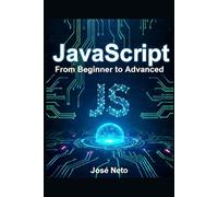 JavaScript: From Beginner to Advanced: A Complete Guide to Modern JavaScript Programming (IT - Information Technology)