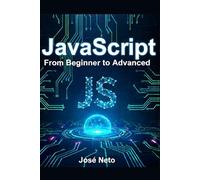 JavaScript: From Beginner to Advanced: A Complete Guide to Modern JavaScript Programming (IT - Information Technology)