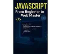 JavaScript: From Beginner to Web Master (Developing made easy)