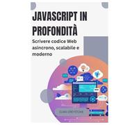JavaScript in profondità: Scrivere codice Web asincrono, scalabile e moderno