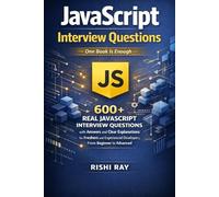 JavaScript Interview Questions: 600+ Real JavaScript Interview Questions with Answers and Clear Explanations for Freshers and Experienced Developers, ... (Web Developer Interview Mastery Series)