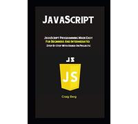 JavaScript: JavaScript Programming Made Easy for Beginners & Intermediates (Step By Step With Hands On Projects)