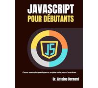 JavaScript pour débutants: Cours, exemples pratiques et projets réels pour s’entrainer