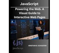 JavaScript:: Powering the Web. A Visual Guide to Interactive Web Pages