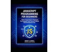JavaScript Programming for Beginners: The Complete Crash Course to Master Front End Development Fast