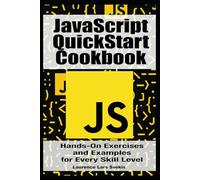 JavaScript Quick-Start Cookbook: Hands-On Exercises and Examples for Every Skill Level